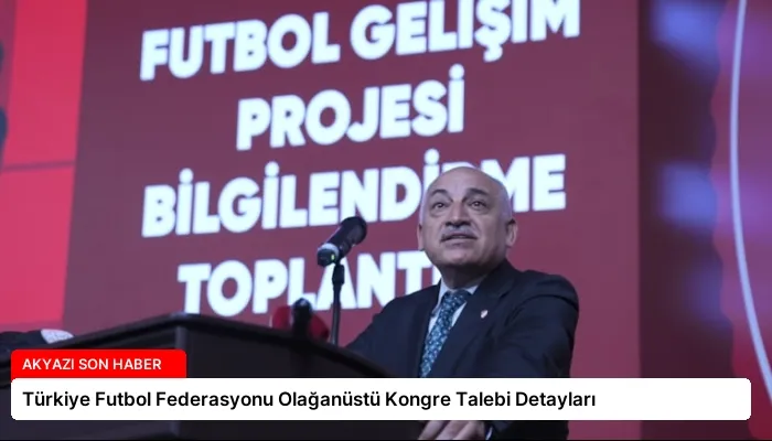 Türkiye Futbol Federasyonu Olağanüstü Kongre Talebi Detayları