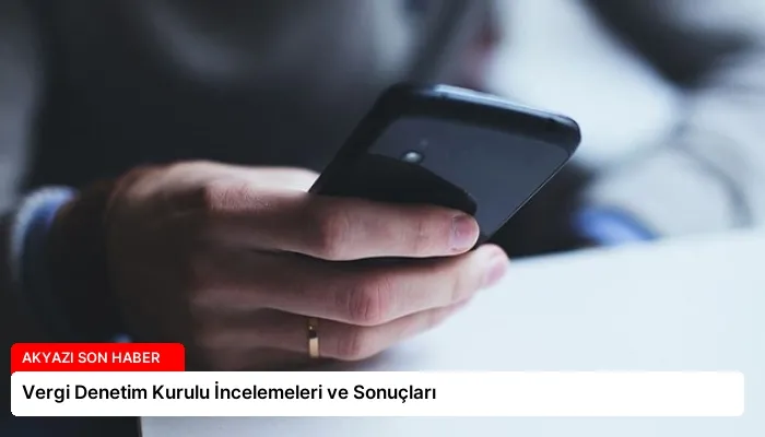Vergi Denetim Kurulu İncelemeleri ve Sonuçları