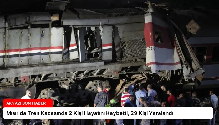 Mısır’da Tren Kazasında 2 Kişi Hayatını Kaybetti, 29 Kişi Yaralandı