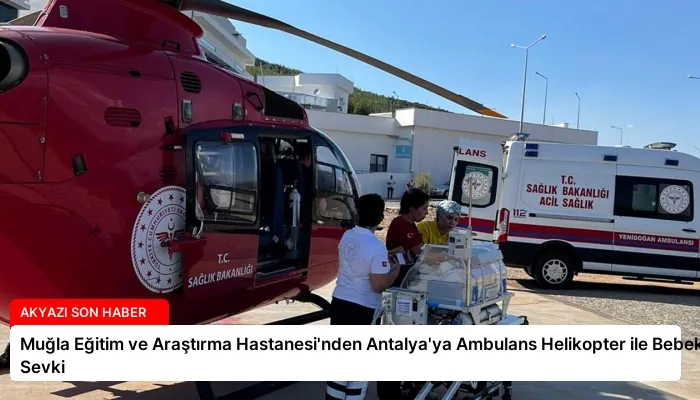 Muğla Eğitim ve Araştırma Hastanesi’nden Antalya’ya Ambulans Helikopter ile Bebek Sevki