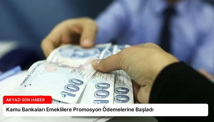 Kamu Bankaları Emeklilere Promosyon Ödemelerine Başladı