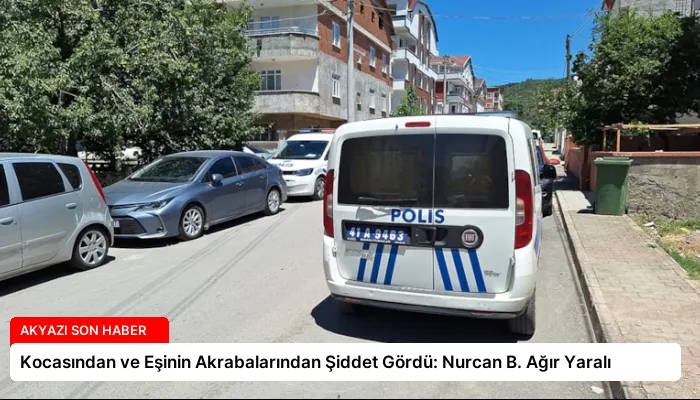 Kocasından ve Eşinin Akrabalarından Şiddet Gördü: Nurcan B. Ağır Yaralı