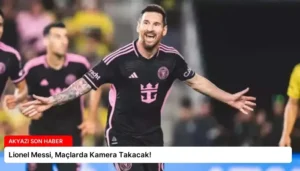Lionel Messi, Maçlarda Kamera Takacak!