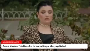 Gonca Vuslateri’nin Dans Performansı Sosyal Medyayı Salladı