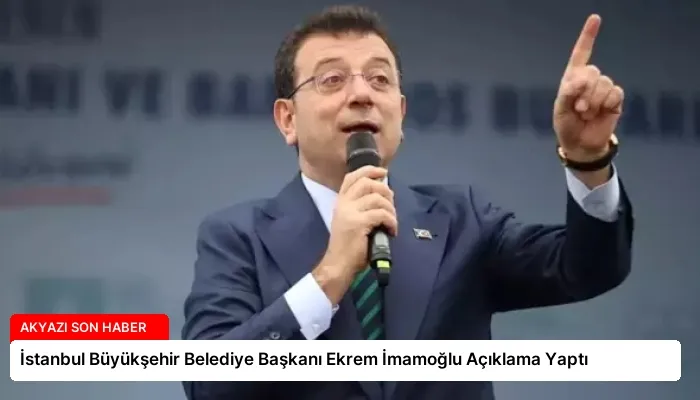 İstanbul Büyükşehir Belediye Başkanı Ekrem İmamoğlu Açıklama Yaptı