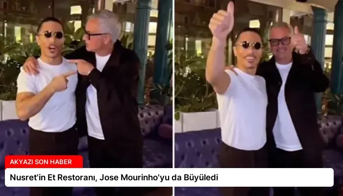 Nusret’in Et Restoranı, Jose Mourinho’yu da Büyüledi