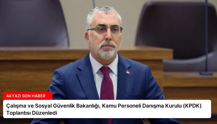 Çalışma ve Sosyal Güvenlik Bakanlığı, Kamu Personeli Danışma Kurulu (KPDK) Toplantısı Düzenledi