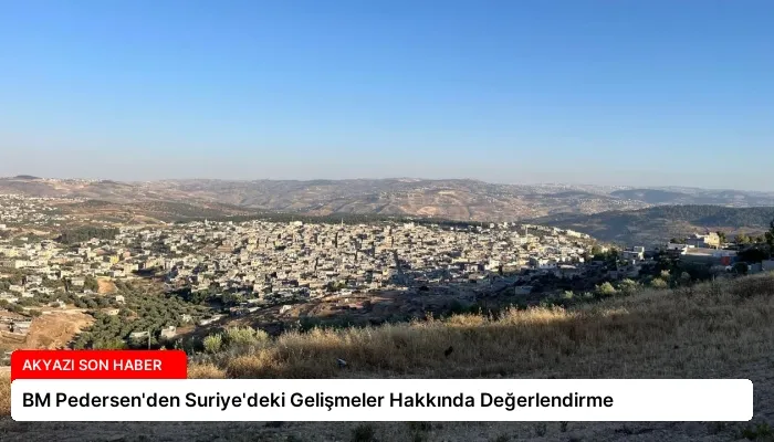 BM Pedersen’den Suriye’deki Gelişmeler Hakkında Değerlendirme