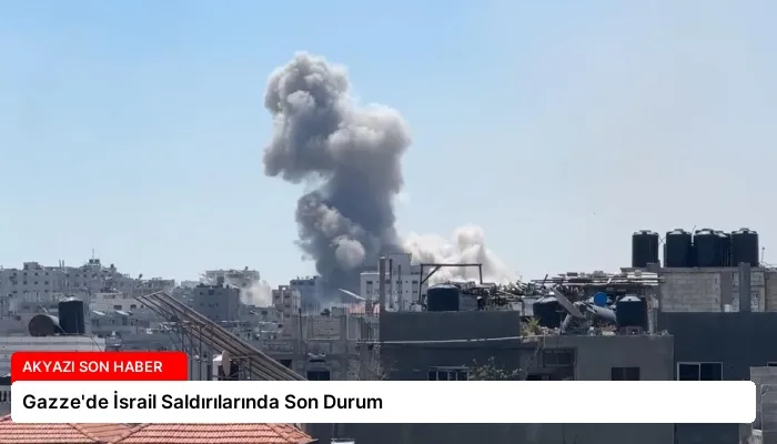 Gazze’de İsrail Saldırılarında Son Durum
