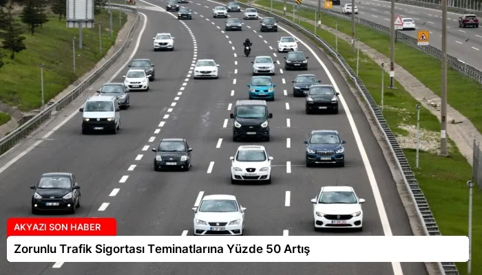 Zorunlu Trafik Sigortası Teminatlarına Yüzde 50 Artış