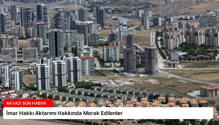 İmar Hakkı Aktarımı Hakkında Merak Edilenler
