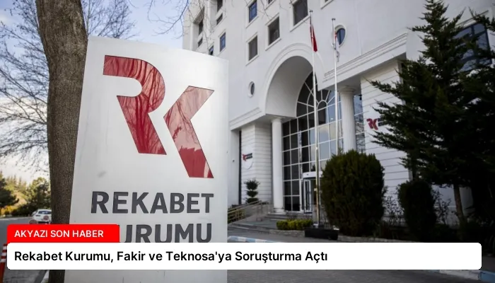 Rekabet Kurumu, Fakir ve Teknosa’ya Soruşturma Açtı