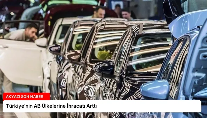 Türkiye’nin AB Ülkelerine İhracatı Arttı