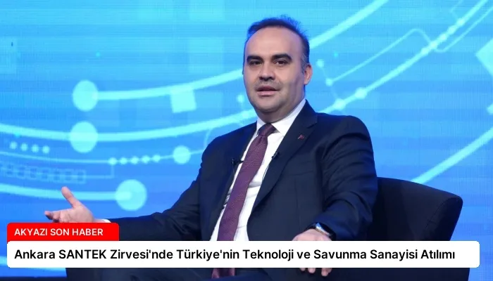 Ankara SANTEK Zirvesi’nde Türkiye’nin Teknoloji ve Savunma Sanayisi Atılımı