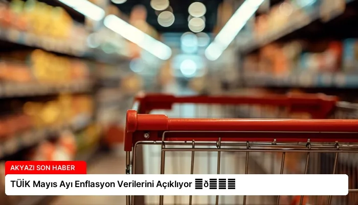 TÜİK Mayıs Ayı Enflasyon Verilerini Açıklıyor ⏬👇