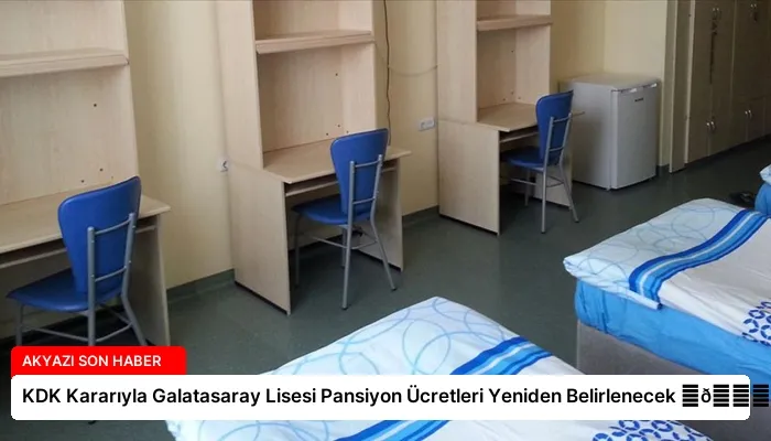 KDK Kararıyla Galatasaray Lisesi Pansiyon Ücretleri Yeniden Belirlenecek ⏬👇
