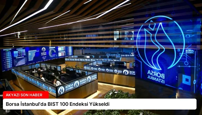 Borsa İstanbul’da BIST 100 Endeksi Yükseldi