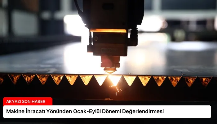 Makine İhracatı Yönünden Ocak-Eylül Dönemi Değerlendirmesi