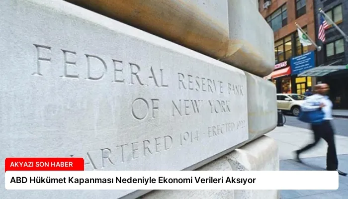 ABD Hükümet Kapanması Nedeniyle Ekonomi Verileri Aksıyor