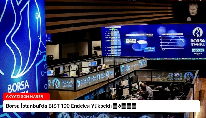 Borsa İstanbul’da BIST 100 Endeksi Yükseldi ⏬👇