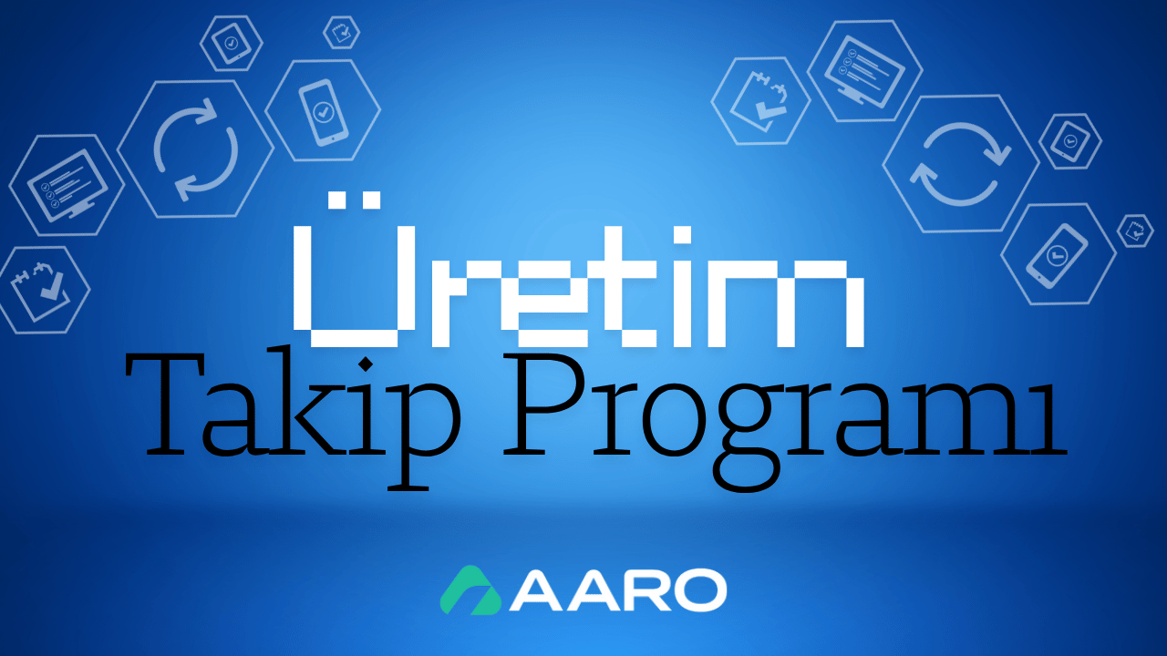Aaro Üretim Takip Programı: Dijital Üretimde Yeni Çağın Lideri