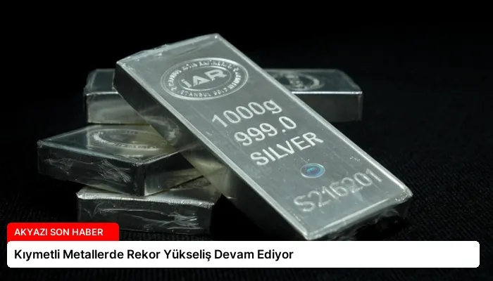 Kıymetli Metallerde Rekor Yükseliş Devam Ediyor
