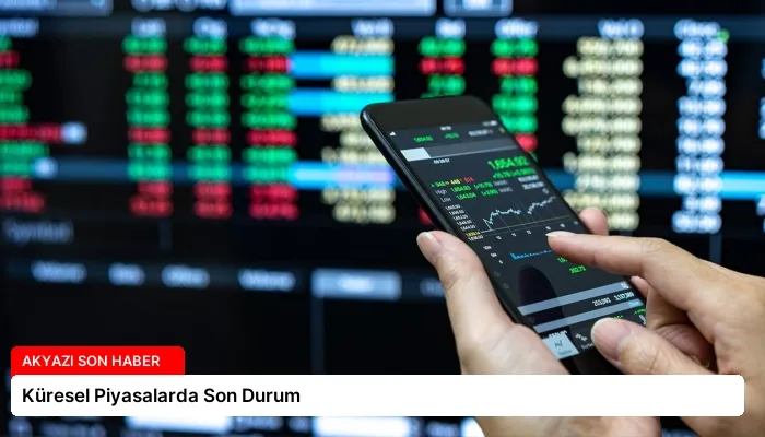 Küresel Piyasalarda Son Durum