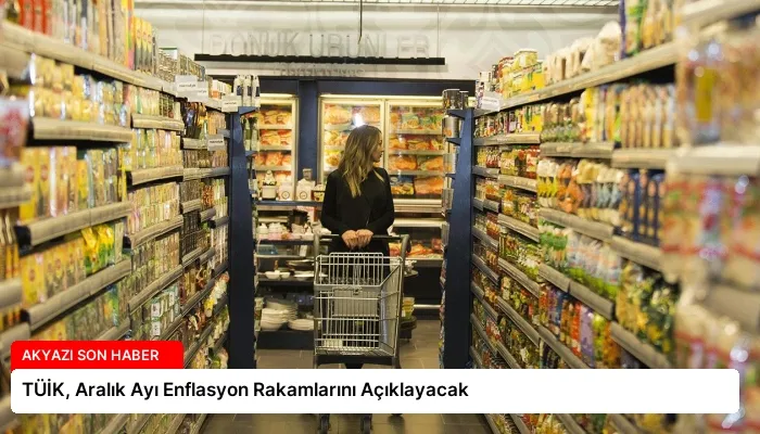 TÜİK, Aralık Ayı Enflasyon Rakamlarını Açıklayacak