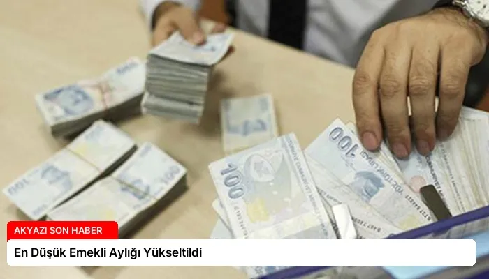 En Düşük Emekli Aylığı Yükseltildi