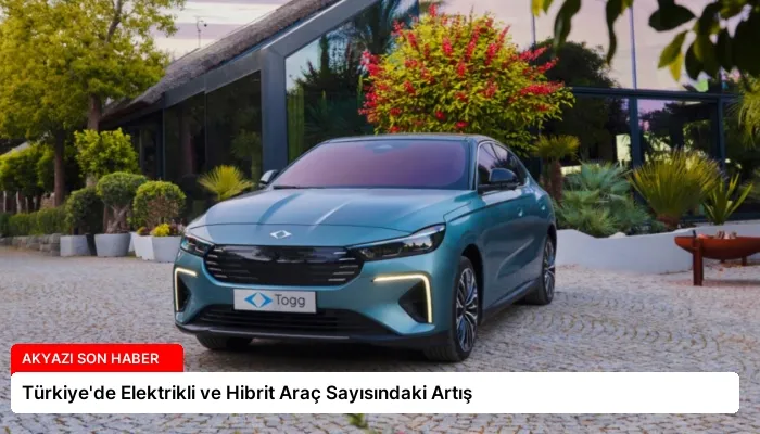 Türkiye’de Elektrikli ve Hibrit Araç Sayısındaki Artış