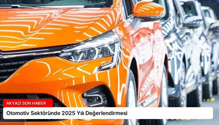 Otomotiv Sektöründe 2025 Yılı Değerlendirmesi