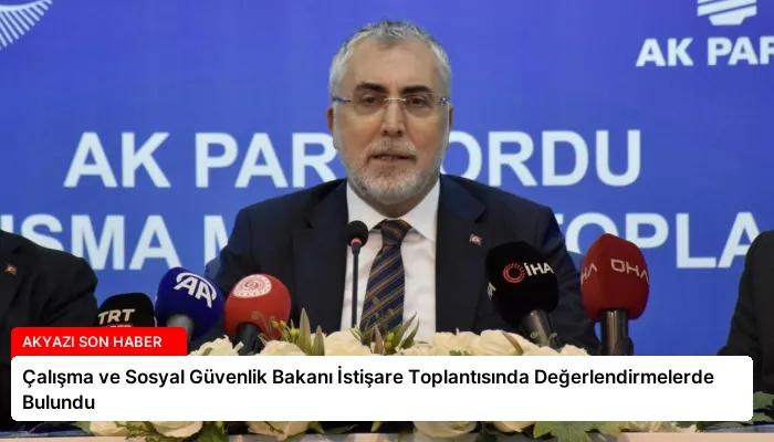 Çalışma ve Sosyal Güvenlik Bakanı İstişare Toplantısında Değerlendirmelerde Bulundu