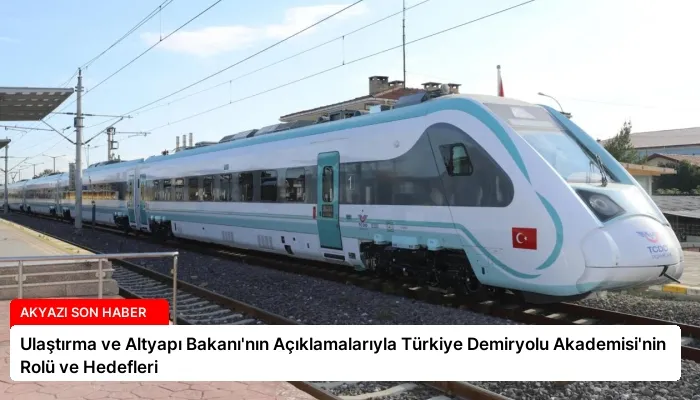Ulaştırma ve Altyapı Bakanı’nın Açıklamalarıyla Türkiye Demiryolu Akademisi’nin Rolü ve Hedefleri