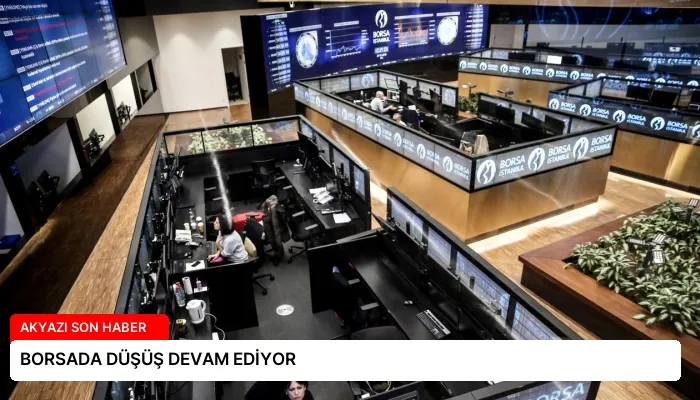 BORSADA DÜŞÜŞ DEVAM EDİYOR