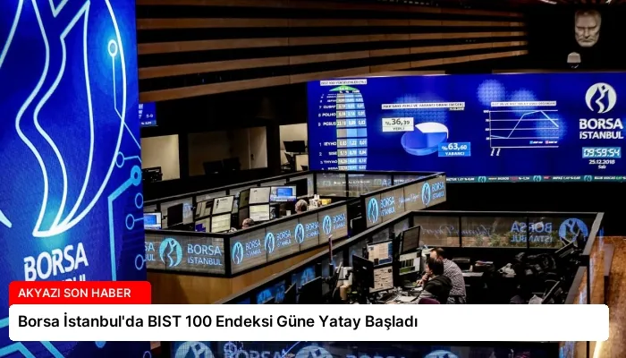 Borsa İstanbul’da BIST 100 Endeksi Güne Yatay Başladı