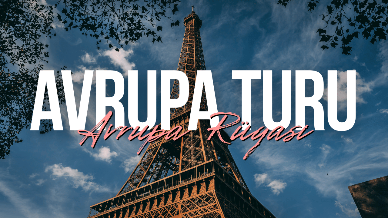 Çok Ülkeli Tur Programlarıyla Avrupa Seyahatinde Yeni Trend: Avrupa Rüyası