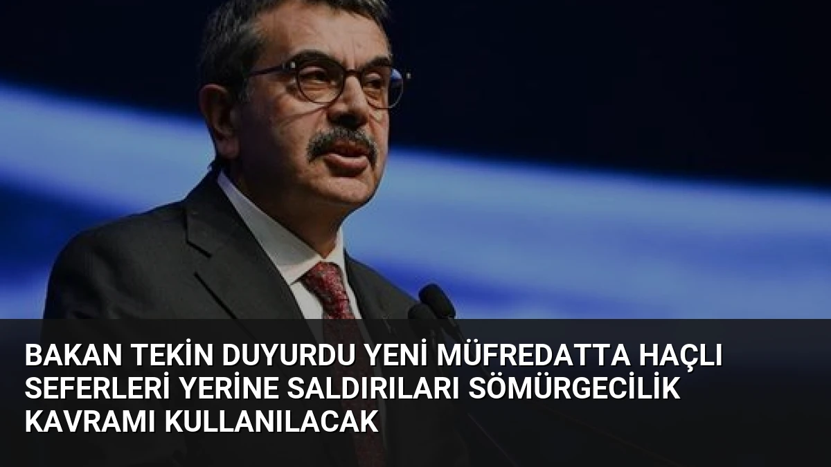 Bakan Tekin Duyurdu Yeni Müfredatta Haçlı Seferleri Yerine Saldırıları Sömürgecilik Kavramı Kullanılacak