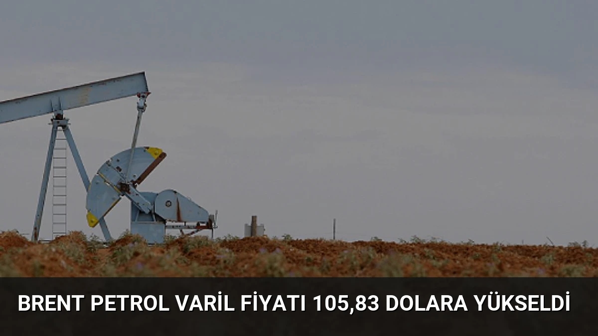 Brent Petrol Varil Fiyatı 105,83 Dolara Yükseldi