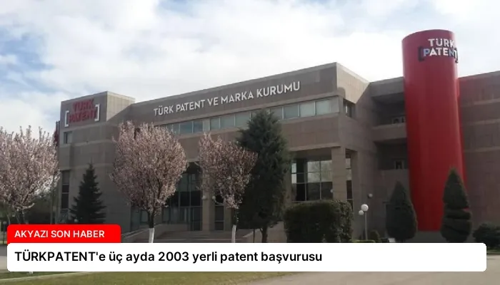 TÜRKPATENT’e üç ayda 2003 yerli patent başvurusu