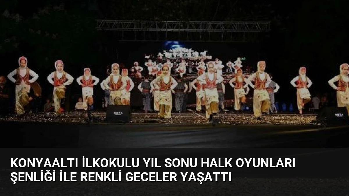 Konyaaltı İlkokulu Yıl Sonu Halk Oyunları Şenliği ile Renkli Geceler Yaşattı