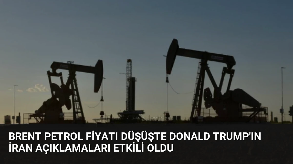 Brent Petrol Fiyatı Düşüşte Donald Trump’ın İran Açıklamaları Etkili Oldu