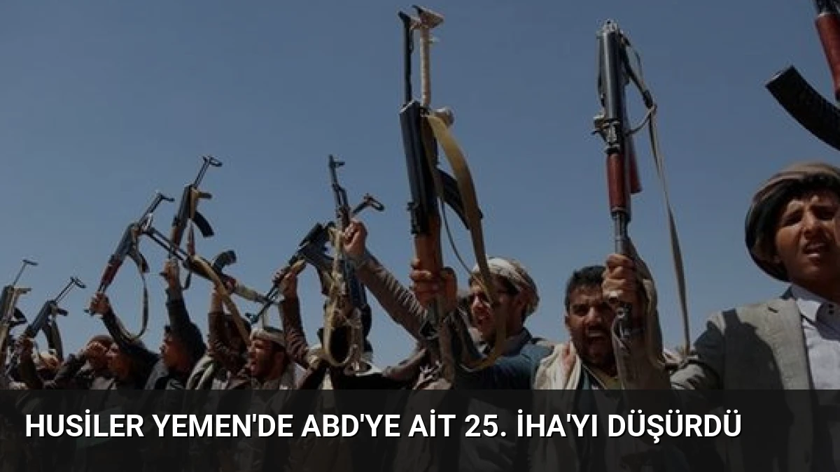Husiler Yemen’de ABD’ye Ait 25. İHA’yı Düşürdü