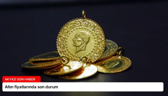 Altın fiyatlarında son durum
