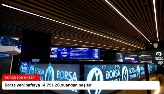 Borsa yeni haftaya 14.791,28 puandan başladı