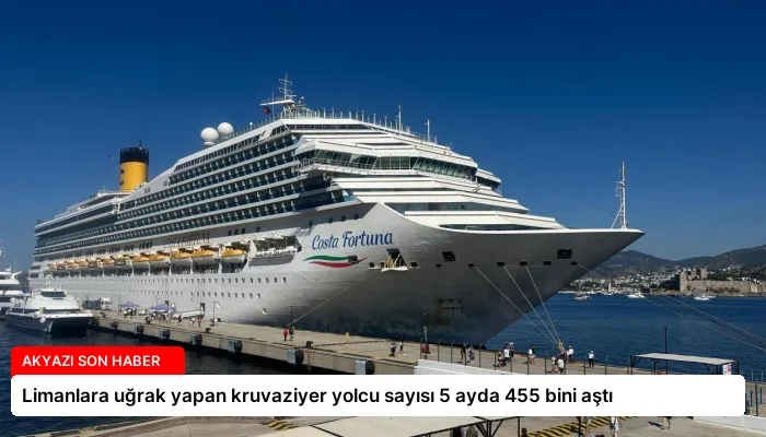 Limanlara uğrak yapan kruvaziyer yolcu sayısı 5 ayda 455 bini aştı
