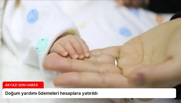 Doğum yardımı ödemeleri hesaplara yatırıldı