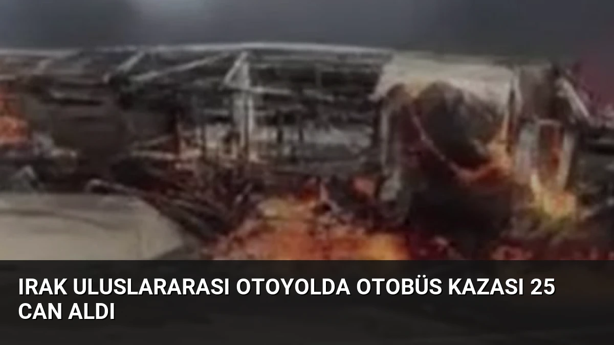 Irak Uluslararası Otoyolda Otobüs Kazası 25 Can Aldı