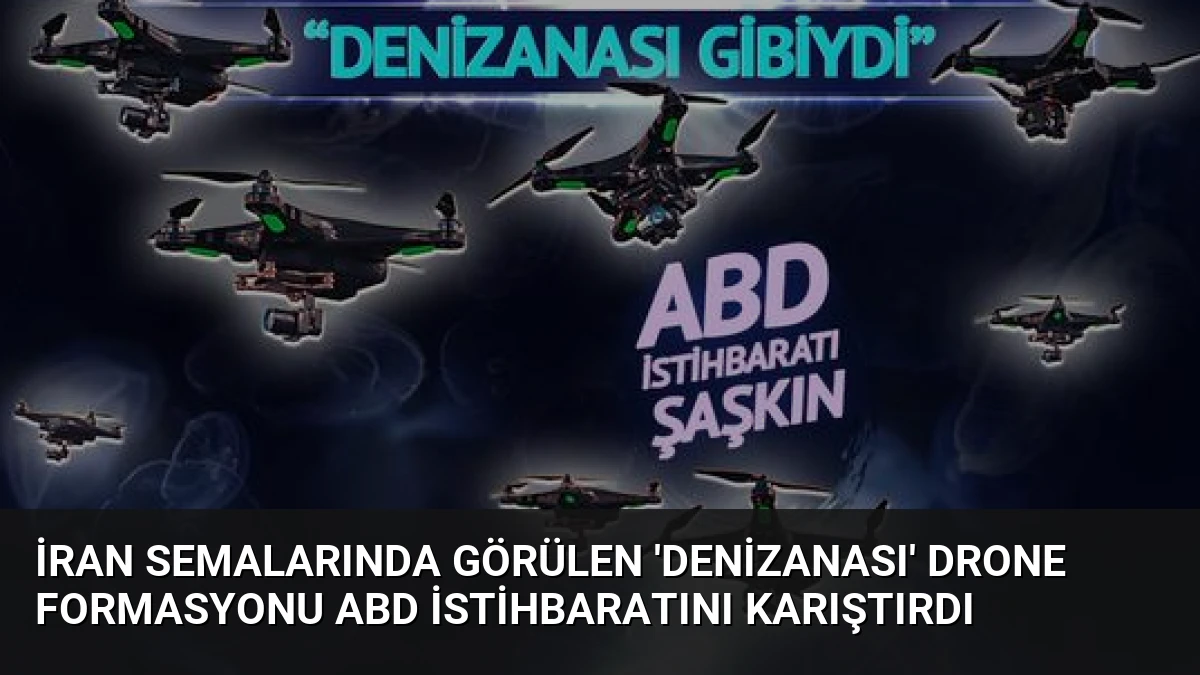 İran Semalarında Görülen ‘Denizanası’ Drone Formasyonu ABD İstihbaratını Karıştırdı