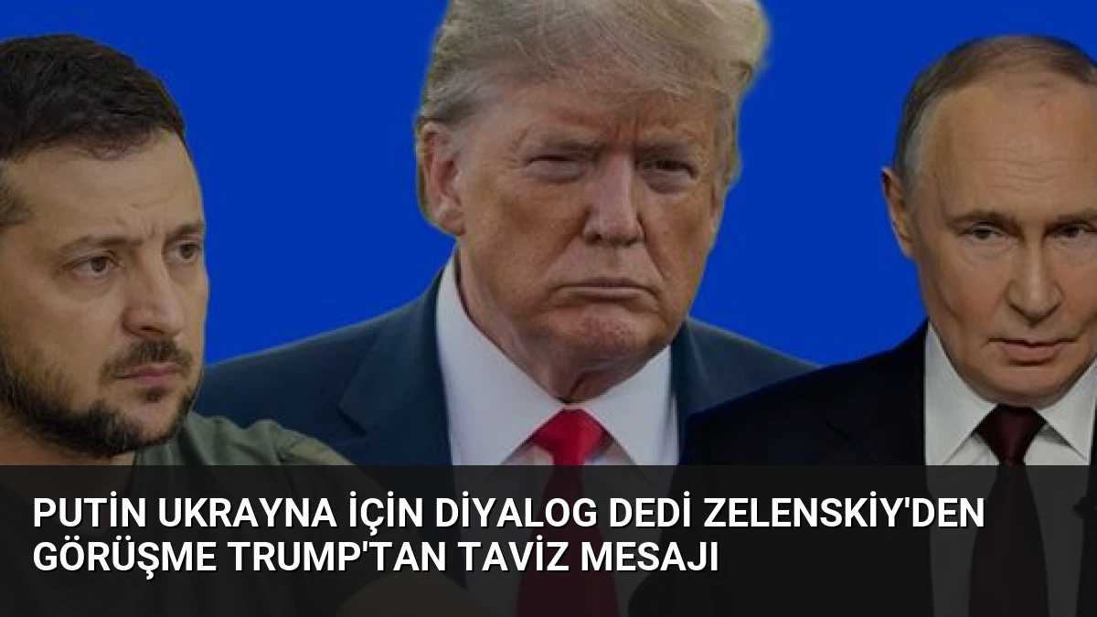 Putin Ukrayna İçin Diyalog Dedi Zelenskiy’den Görüşme Trump’tan Taviz Mesajı