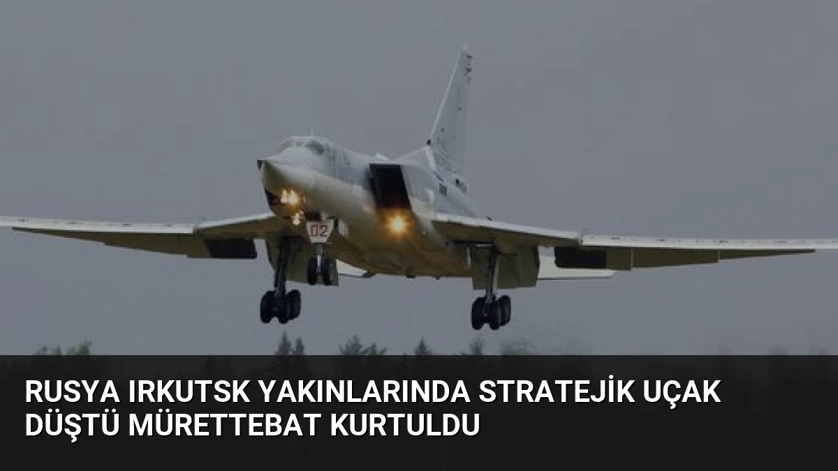 Rusya Irkutsk Yakınlarında Stratejik Uçak Düştü Mürettebat Kurtuldu